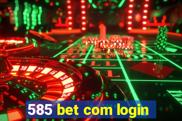 585 bet com login